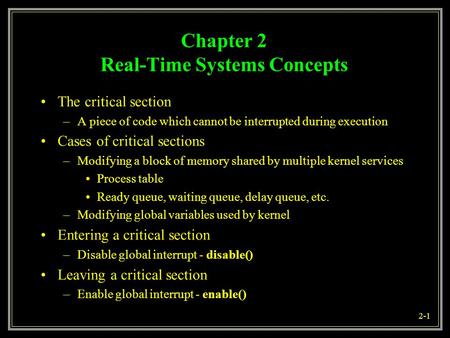 2-1 The critical section –A piece of code which cannot be interrupted during execution Cases of critical sections –Modifying a block of memory shared by.