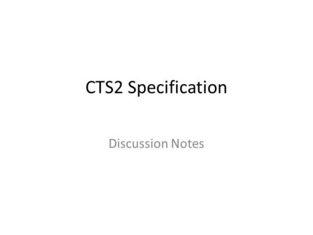 CTS2 Specification Discussion Notes. CTS 2 Background Lineage (LQS, CTS, LexEVS) History (CTS 2 SFM, RFP, HL7 Adoption process) Current state – Feb 21.