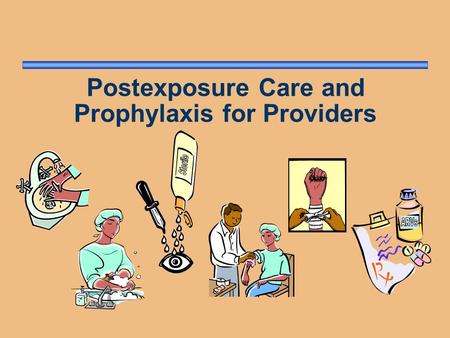 Postexposure Care and Prophylaxis for Providers. Risk of HIV Infection after Occupational Exposure If 300 people receive needle-stick or sharp-instrument.