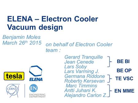 ELENA – Electron Cooler Vacuum design Benjamin Moles March 26 th 2015 on behalf of Electron Cooler team : Gerard Tranquille Jean Cenede Lars Soby Lars.