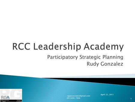 Participatory Strategic Planning Rudy Gonzalez April 22, 2011 (951)490-7896 1.