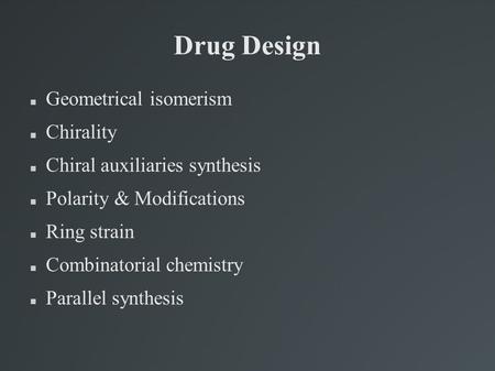 Drug Design Geometrical isomerism Chirality