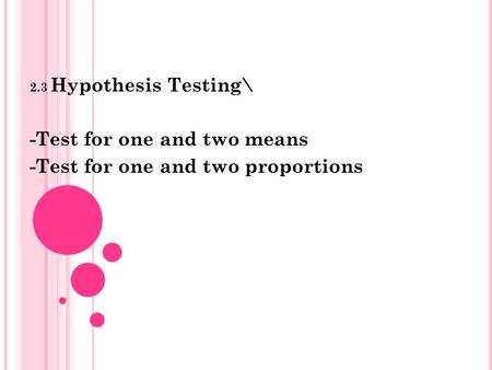 -Test for one and two means -Test for one and two proportions