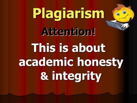 Plagiarism Attention! This is about academic honesty & integrity.