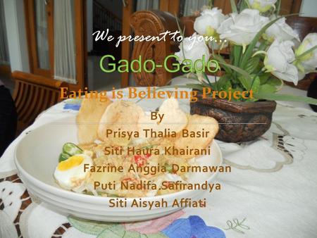 By Prisya Thalia Basir Siti Haura Khairani Fazrine Anggia Darmawan Puti Nadifa Safirandya Siti Aisyah Affiati We present to you… Eating is Believing Project.