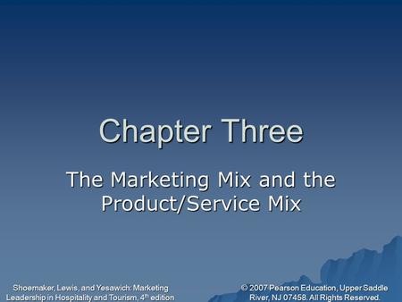 © 2007 Pearson Education, Upper Saddle River, NJ 07458. All Rights Reserved. Shoemaker, Lewis, and Yesawich: Marketing Leadership in Hospitality and Tourism,