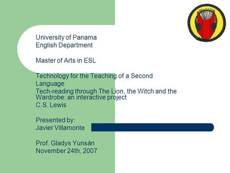 University of Panama English Department Master of Arts in ESL Technology for the Teaching of a Second Language Tech-reading through The Lion, the Witch.