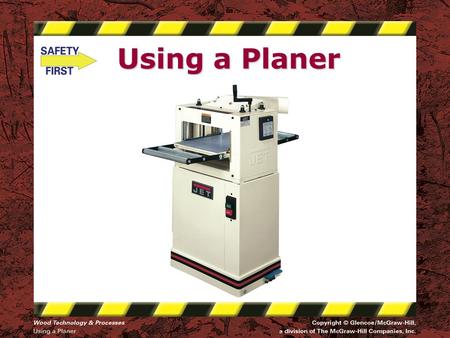 Using a Planer. Safety Notice - Brand Disclaimer Safety Notice The viewer is expressly advised to consider and use all safety precautions described in.