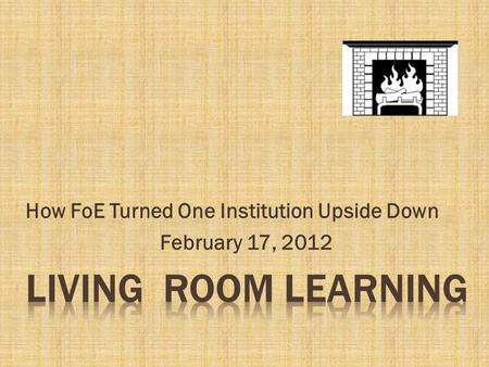 How FoE Turned One Institution Upside Down February 17, 2012.