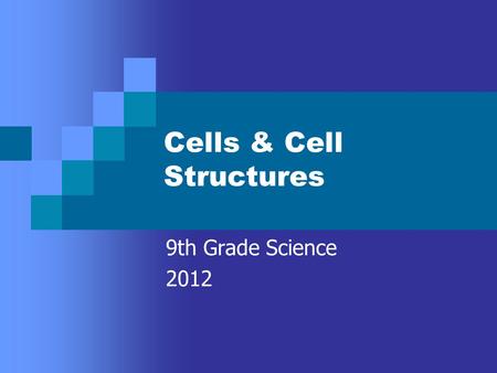 Cells & Cell Structures 9th Grade Science 2012. Cell Structures Animal Cell Plant Cell.