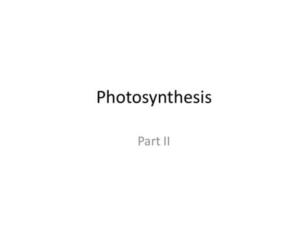 Photosynthesis Part II. Step 2 - Light-Independent Reactions........ Glucose.