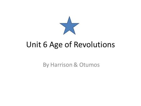 Unit 6 Age of Revolutions By Harrison & Otumos. Summary of UNIT 6 Age of Revolution People began to have new ideas about government by the late 18th century.