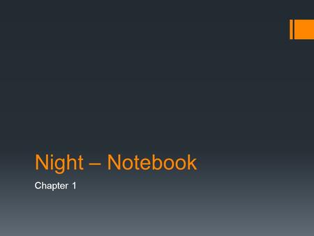 Night – Notebook Chapter 1. Timeline  Novel begins in 1941 – Eliezer is almost 13  Moishe left and returned – end of 1942  1943 passed “normally”