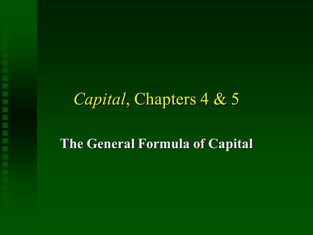 Capital, Chapters 4 & 5 The General Formula of Capital.