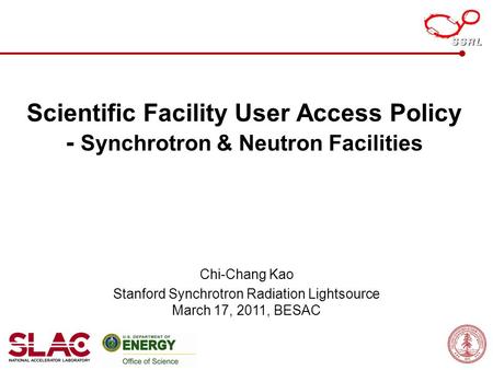 Scientific Facility User Access Policy - Synchrotron & Neutron Facilities Chi-Chang Kao Stanford Synchrotron Radiation Lightsource March 17, 2011, BESAC.