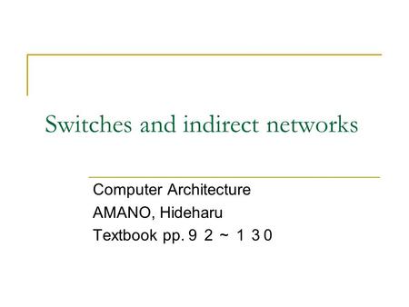 Switches and indirect networks Computer Architecture AMANO, Hideharu Textbook pp. ９２～１３ 0.