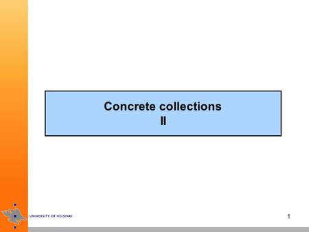 1 Concrete collections II. 2 HashSet hash codes are used to organize elements in the collections, calculated from the state of an object –hash codes are.