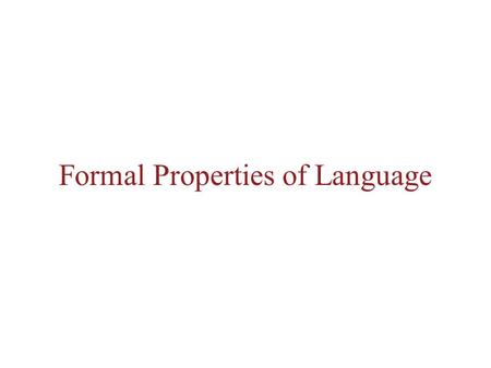 Formal Properties of Language. Grammar Morphology Syntax Semantics.