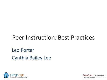 Peer Instruction: Best Practices Leo Porter Cynthia Bailey Lee.