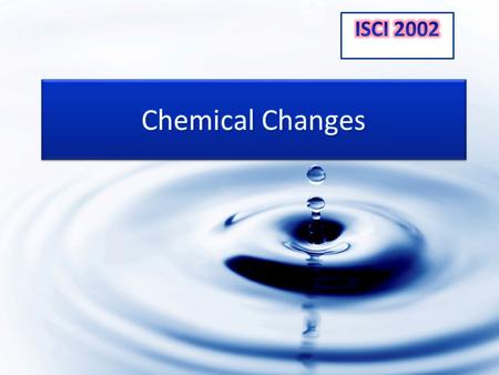 What is a chemical change? – New substance formed; different properties from the reactants How do we know a chemical reaction has taken place? – (1).