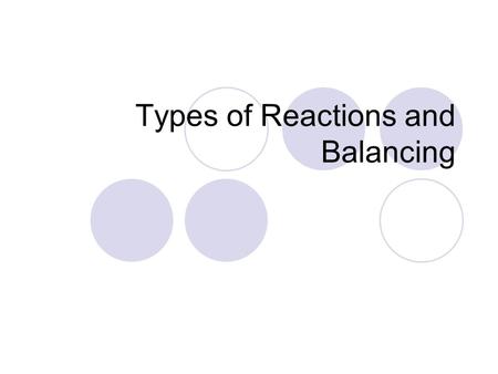 Types of Reactions and Balancing. Curriculum Big Idea: Chemical reactions are predictable Concept: Common chemical reactions can be categorized as synthesis,