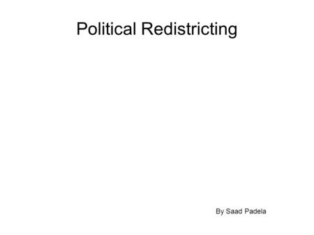 Political Redistricting By Saad Padela. The American Political System Legislative bicameralism  Number of seats in lower house is proportional to population.