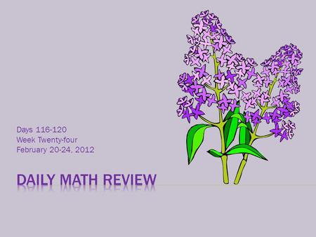 Days 116-120 Week Twenty-four February 20-24, 2012.