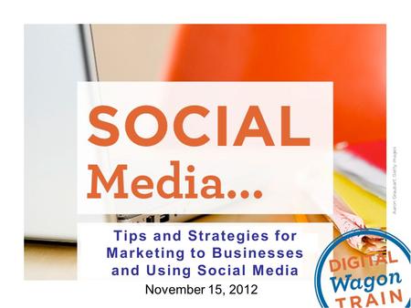 Tips and Strategies for Marketing to Businesses and Using Social Media November 15, 2012.