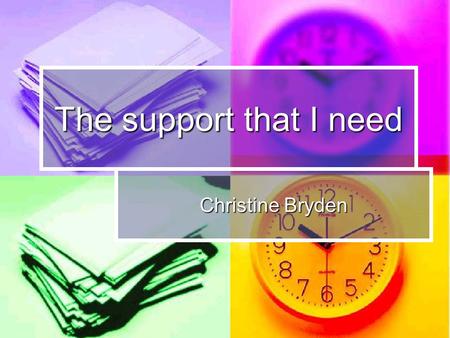 The support that I need Christine Bryden. Becoming a labelled person Problems since 1988 Problems since 1988 Medical tests in 1995 Medical tests in 1995.