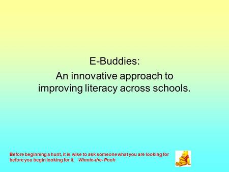 E-Buddies: An innovative approach to improving literacy across schools. Before beginning a hunt, it is wise to ask someone what you are looking for before.