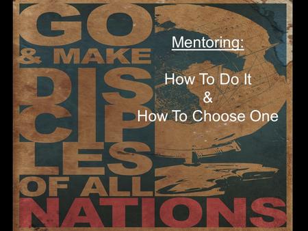 Mentoring: How To Do It & How To Choose One. Discipleship Defined (Matt 4:19): And He *said to them, “Follow Me, and I will make you fishers of men.”