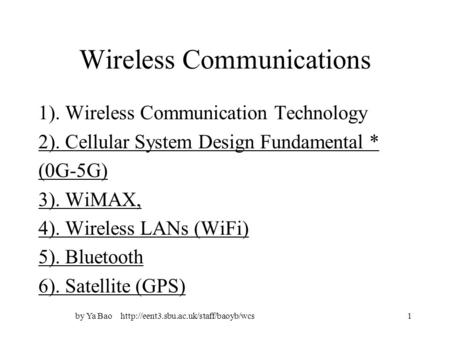 By Ya Bao  Wireless Communications 1). Wireless Communication Technology 2). Cellular System Design Fundamental.