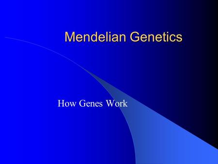 Mendelian Genetics How Genes Work. Who Are You? Phenotype – How you look; PHysical appearance Genotype – Your genetic makeup; GENEs.