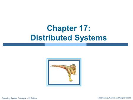 Silberschatz, Galvin and Gagne ©2013 Operating System Concepts – 9 th Edition Chapter 17: Distributed Systems.