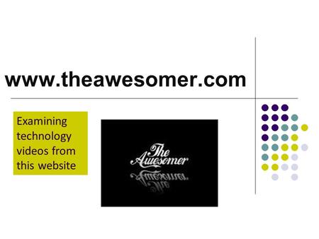 Www.theawesomer.com Examining technology videos from this website.