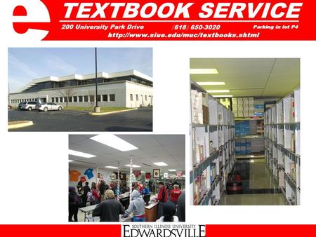 WHERE? At SIUE, students rent their textbooks. Textbooks can be picked up at Textbook Service, starting the week before the semester starts through the.