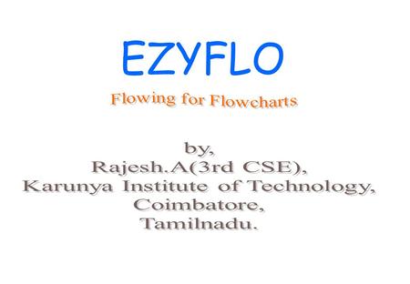 EZYFLO. Aim of EZYFLO To draw simple flowcharts To reduce the memory size of the flowchart To create a software which runs in DOS environment also.