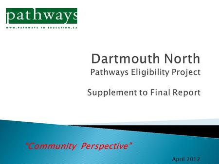 April 2012 “Community Perspective”.  This PowerPoint supplement to the Pathways Final Report provides a graphical and comparative presentation of many.