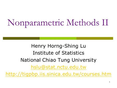 1 Nonparametric Methods II Henry Horng-Shing Lu Institute of Statistics National Chiao Tung University