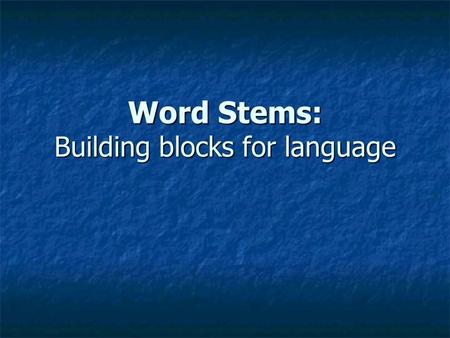 Word Stems: Building blocks for language. You will remember that the Celtic tribes were conquered by Romans who spoke Latin & Greek. You will remember.