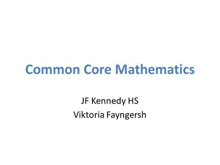 Common Core Mathematics JF Kennedy HS Viktoria Fayngersh.