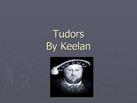 Tudors By Keelan.