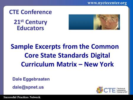 Successful Practices Network www.nyctecenter.org Sample Excerpts from the Common Core State Standards Digital Curriculum Matrix – New York Dale Eggebraaten.