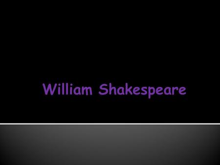  Born in Stratford-upon-Avon in 1564  1 st school in Stratford  All boys  Latin  Graduated and probably worked for his father as a glover  Married.