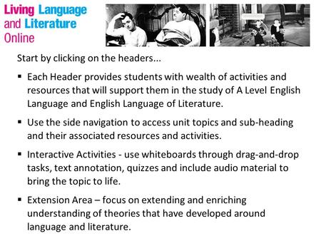 Start by clicking on the headers...  Each Header provides students with wealth of activities and resources that will support them in the study of A Level.