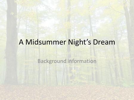 A Midsummer Night’s Dream Background information.