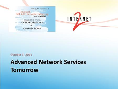 Advanced Network Services Tomorrow October 3, 2011.