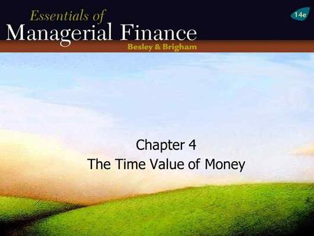 Chapter 4 The Time Value of Money. Essentials of Chapter 4 Why is it important to understand and apply time value to money concepts? What is the difference.