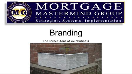 Branding The Corner Stone of Your Business. What is Branding? Branding = a promise delivered Everything you do in your business is a “promise” to your.