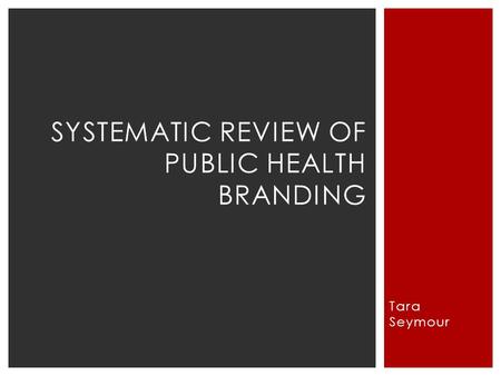 Tara Seymour SYSTEMATIC REVIEW OF PUBLIC HEALTH BRANDING.